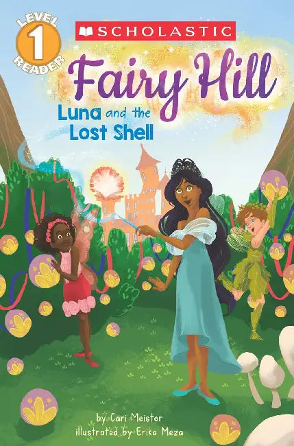 Scholastic Reader Level 1: Fairy Hill #2: Luna And The Lost Shell by Cari Meister