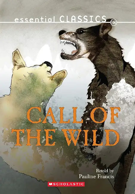 Essential Classics: Call Of The Wild by Pauline Francis
