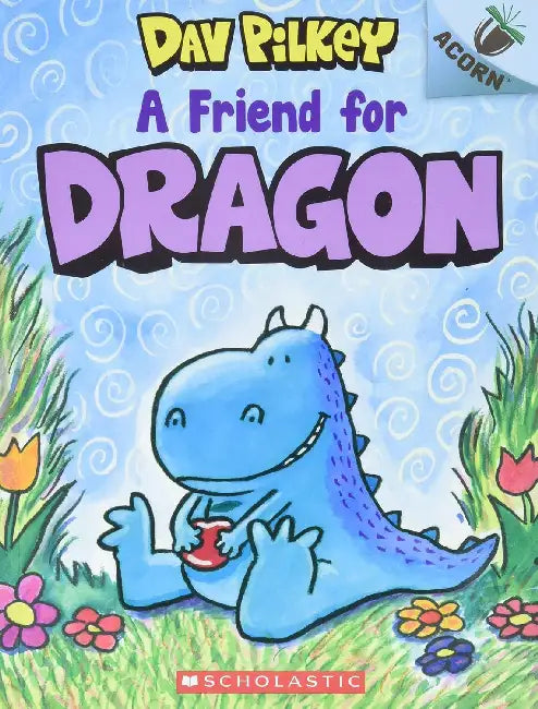 Dragon #1: A Friend For Dragon (An Acorn Book) by Dav Pilkey