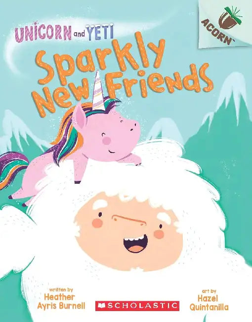Unicorn And Yeti #1: Sparkly New Friends (An Acorn Book) by Heather Ayris Burnell