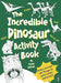 The Incredible Dinosaur Activity Book by David Antram