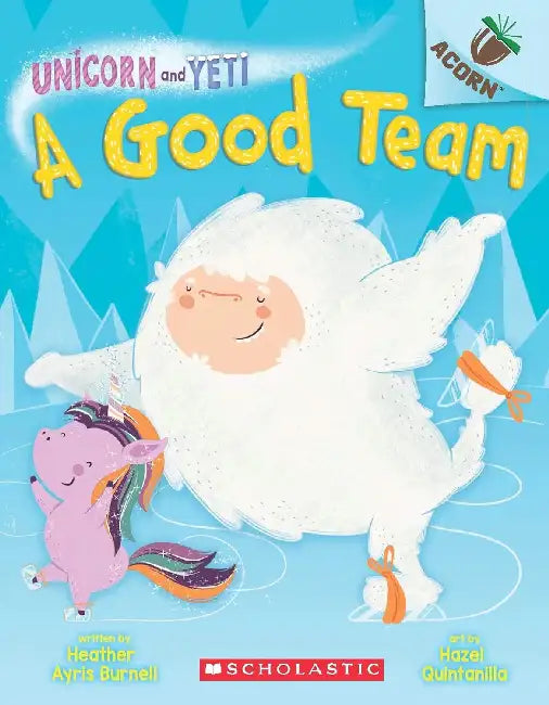 Unicorn And Yeti #2: A Good Team (An Acorn Book) by Heather Ayris Burnell