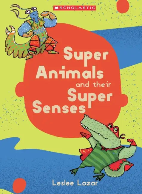 Super Animals And Their Super SenSES by Leslee Lazar