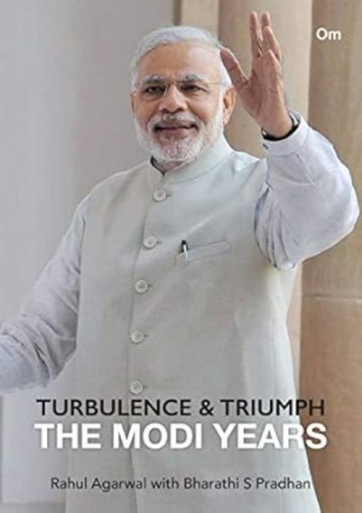 Turbulence & Triumph The Modi Years by Rahul Agarwal