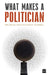 What Makes a Politician by Rwitwika Bhattacharya-Agarwal