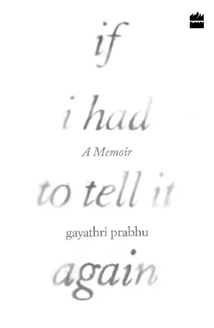 If I Had To Tell It Again by Gayathri Prabhu