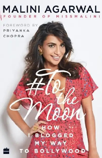 To the Moon: How I Blogged My Way to Bollywood by Malini Agarwal