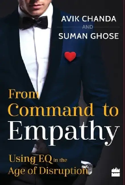 From Command to Empathy: Using EQ in the Age of Disruption by Avik Chanda
