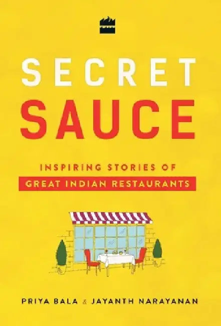 Secret Sauce: Inspiring Stories of Great Indian Restaurants by Jayanth Narayanan