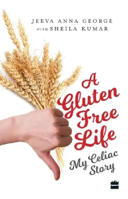 A Gluten-Free Life: My Celiac Story by Jeeva Anna George