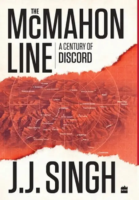 The McMahon Line: A Century of Discord by General (Retd ). J. J. Singh