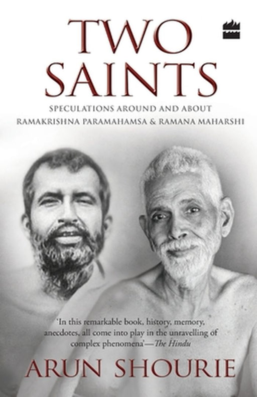 Two Saints: Speculations Around and About Ramakrishna Paramahamsa and Ramana Maharishi by Arun Shourie