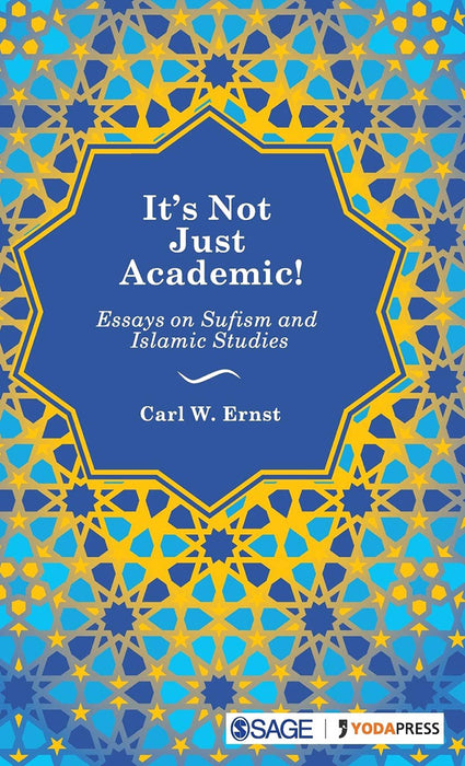 It’s Not Just Academic!: Essays on Sufism and Islamic Studies