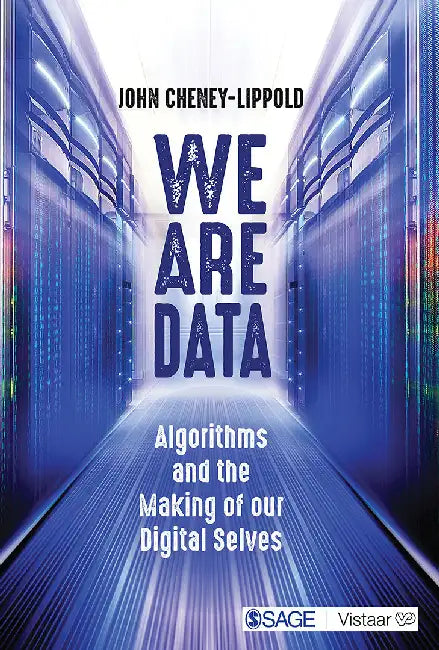 We Are Data: Algorithms and the Making of our Digital Selves by John Cheney-Lippold