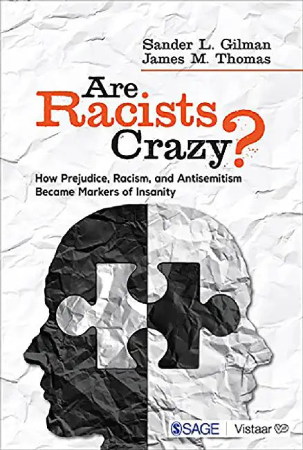 Are Racists Crazy?: How Prejudice Racism and Antisemitism Became Markers of Insanity by James Michael Thomas, Sander L. Gilman