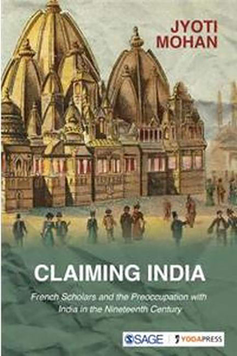 Claiming India: French Scholars and the Preoccupation with India in the Nineteenth Century