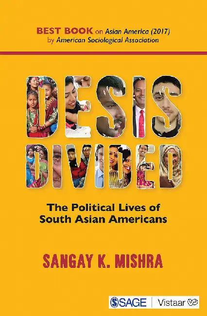 Desis Divided: The Political Lives of South Asian Americans by Sangay K Mishra