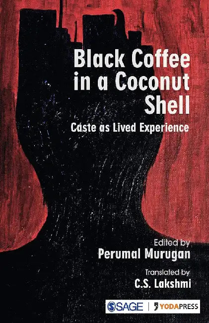 Black Coffee in a Coconut Shell: Caste as Lived Experience by C. S. Lakshmi (Translator), Perumal Murugan