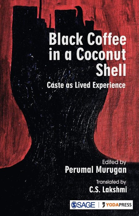 Black Coffee in a Coconut Shell: Caste as Lived Experience by C. S. Lakshmi (Translator)/Perumal Murugan