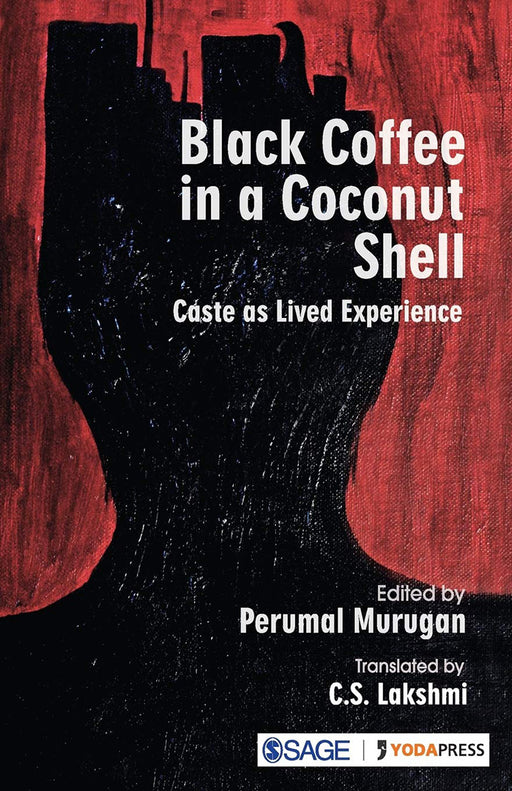 Black Coffee in a Coconut Shell: Caste as Lived Experience by C. S. Lakshmi (Translator)/Perumal Murugan