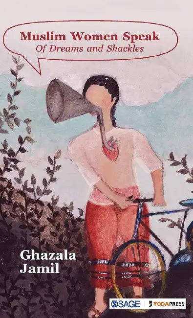 Muslim Women Speak: Of Dreams and Shackles by Ghazala Jamil