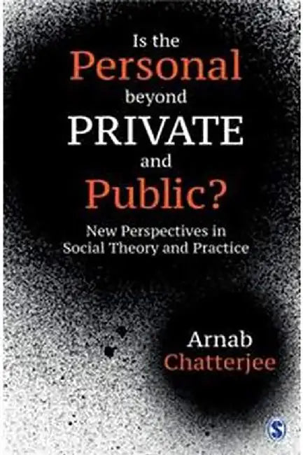 Is the Personal beyond Private and Public?: New Perspectives in Social Theory and Practice by Arnab Chatterjee