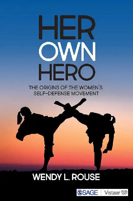Her Own Hero: The Origins of the Women’s Self-Defense Movement by Wendy L. Rouse