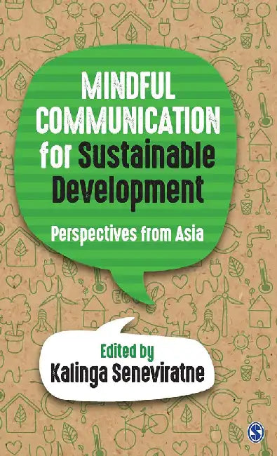 Mindful Communication for Sustainable Development: Perspectives from Asia by Kalinga Seneviratne