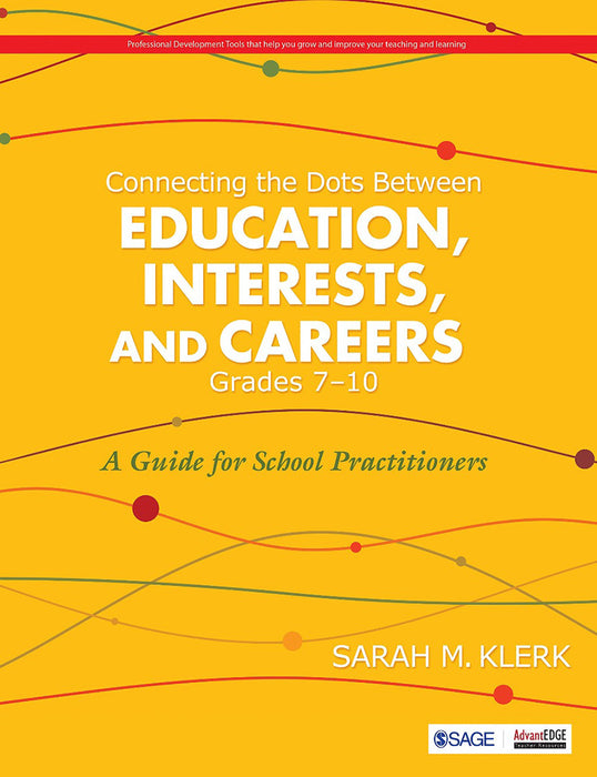 Connecting the Dots Between Education Interests and Careers Grades 7–10: A Guide for School Practitioners