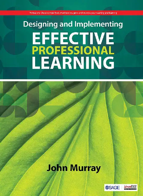 Designing and Implementing Effective Professional Learning by John M. Murray