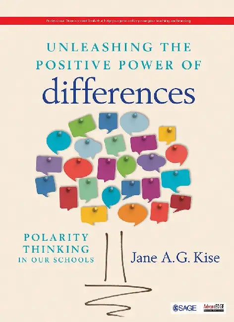 Unleashing the Positive Power of Differences: Polarity Thinking in Our Schools by Jane A. G. Kise -