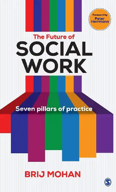 The Future of Social Work: Seven Pillars of Practice by Brij Mohan
