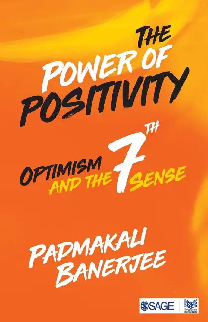 The Power of Positivity: Optimism and the Seventh Sense by Padmakali Banerjee
