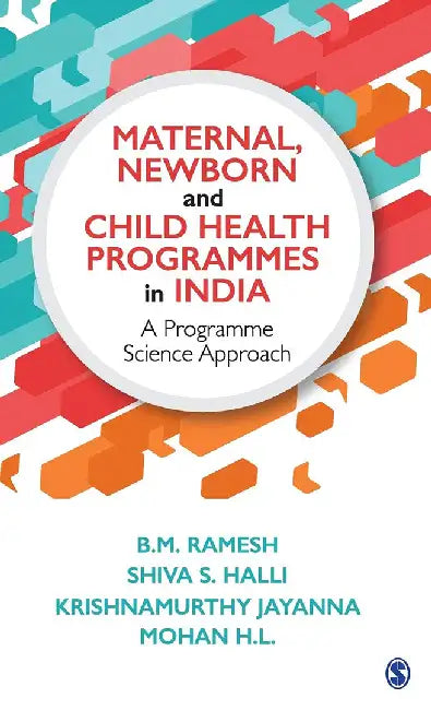 Maternal Newborn and Child Health Programmes in India: A Programme Science Approach by B. M. Ramesh, Krishnamurthy Jayanna, Mohan H. L.
