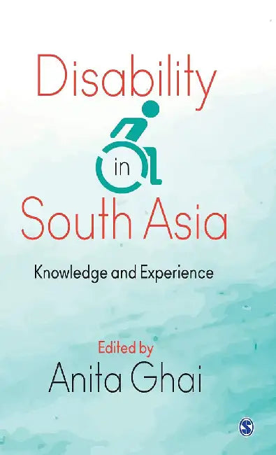 Disability in South Asia: Knowledge and Experience by Anita Ghai