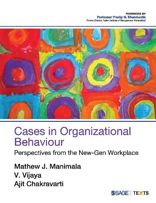 Cases in Organizational Behaviour: Perspectives from the New-Gen Workplace by Ajit Chakravarti, Mathew J. Manimala, V. Vijaya