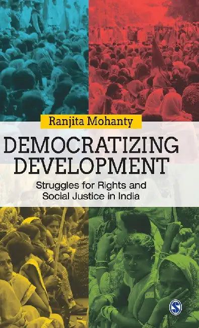 Democratizing Development: Struggles for Rights and Social Justice in India by Ranjita Mohanty
