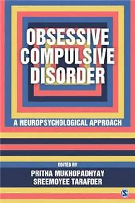 Obsessive Compulsive Disorder: A Neuropsychological Approach by Sreemoyee Tarafder, Pritha Mukhopadhyay