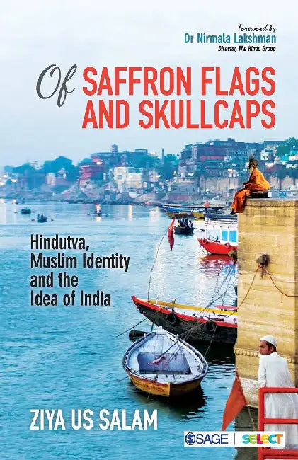 Of Saffron Flags and Skullcaps: Hindutva Muslim Identity and the Idea of India by Ziya Us Salam