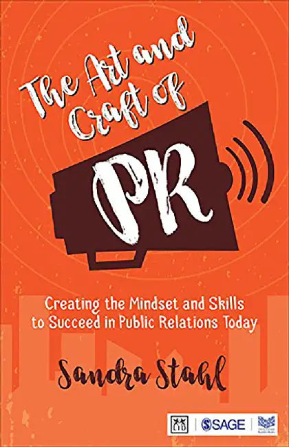 The Art and Craft of PR: Creating the Mindset and Skills to Succeed in Public Relations Today by Sandra Stahl