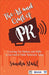 The Art and Craft of PR: Creating the Mindset and Skills to Succeed in Public Relations Today by Sandra Stahl