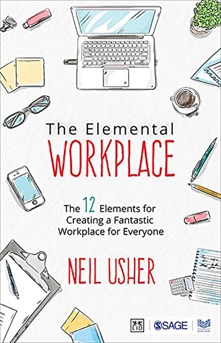 The Elemental Workplace: The 12 Elements for Creating a Fantastic Workplace for Everyone