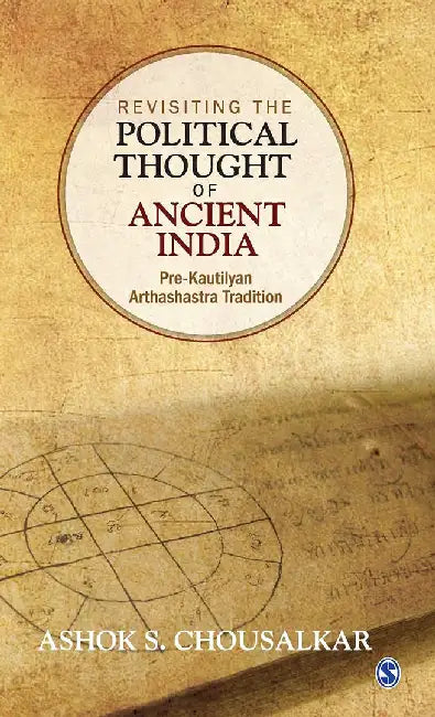 Revisiting the Political Thought of Ancient India: Pre-Kautilyan Arthashastra Tradition by Ashok S. Chousalkar