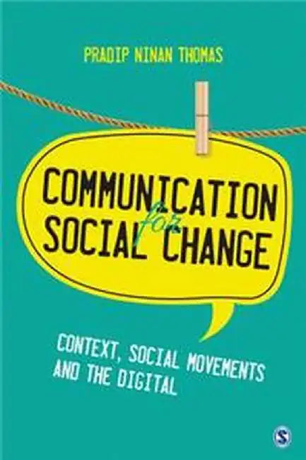 Communication for Social Change: Context Social Movements and the Digital by Pradip Ninan Thomas