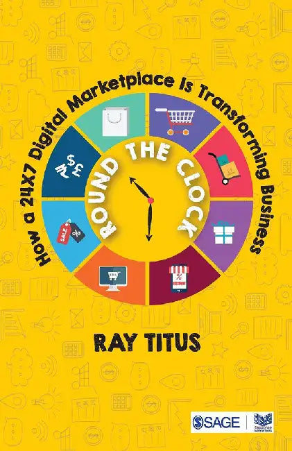 Round the Clock: How a 24×7 Digital Marketplace Is Transforming Business by Ray Titus