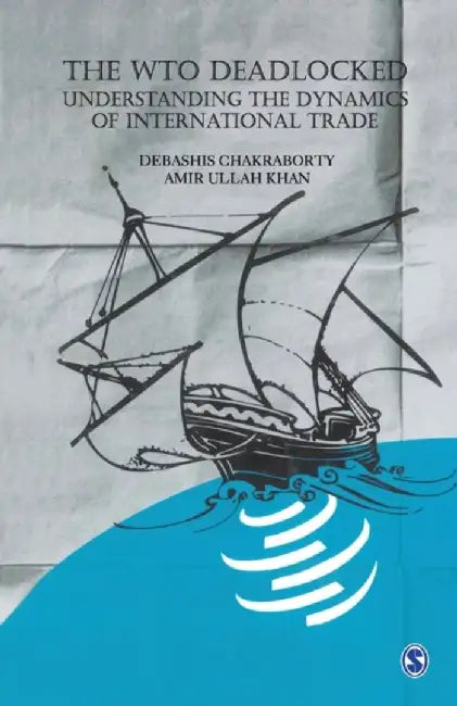 The WTO Deadlocked: Understanding the Dynamics of International Trade by Chakraborty