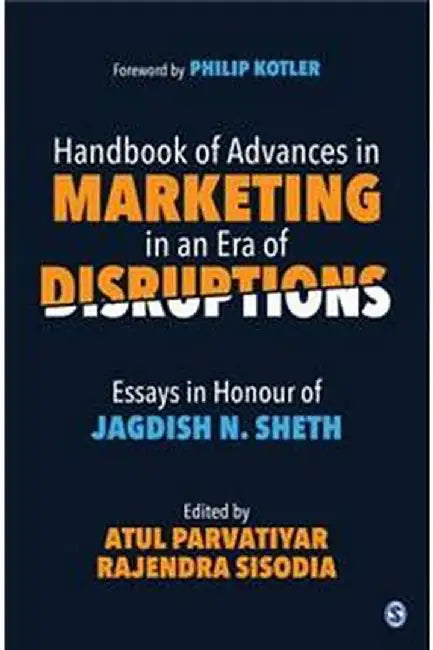 Handbook of Advances in Marketing in an Era of Disruptions: Essays in Honour of Jagdish N. Sheth by Atul Parvatiyar, Rajendra Sisodia