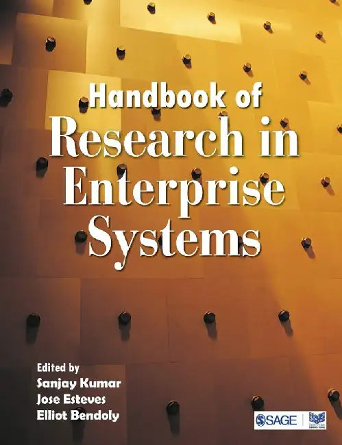 Handbook of Research in Enterprise Systems by Elliot Bendoly, Jose Esteves, Sanjay Kumar