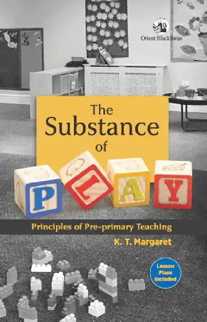 The Substance of Play: Principles of Pre-primary Teaching by K. T. Margaret