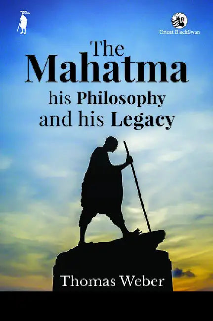 The Mahatma, His Philosophy and His Legacy by Thomas Weber